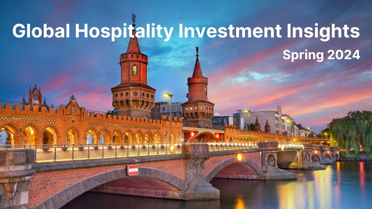 Global Hospitality Investment Insights – Spring 2024 
